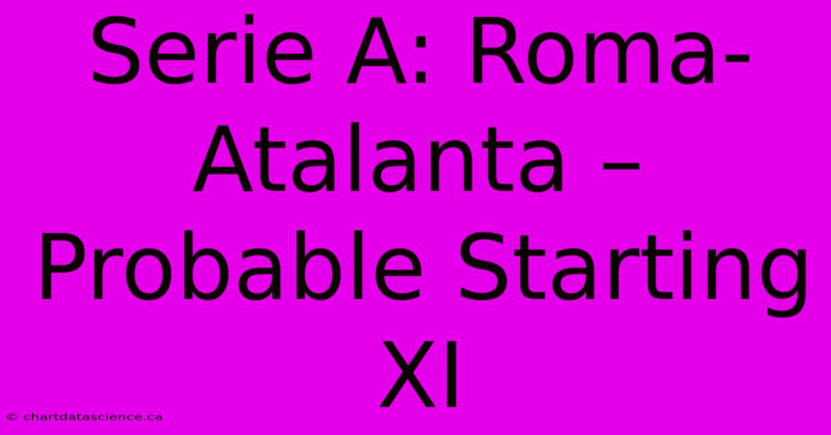 Serie A: Roma-Atalanta – Probable Starting XI