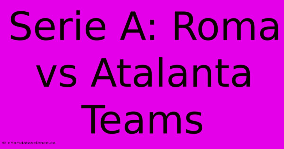 Serie A: Roma Vs Atalanta Teams