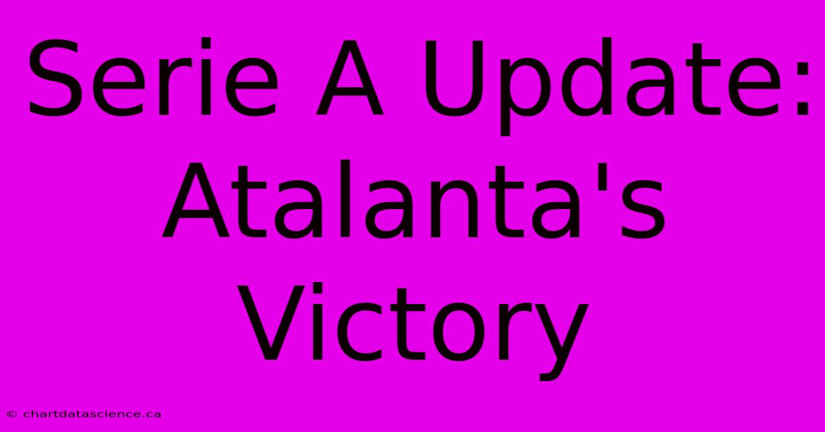 Serie A Update: Atalanta's Victory