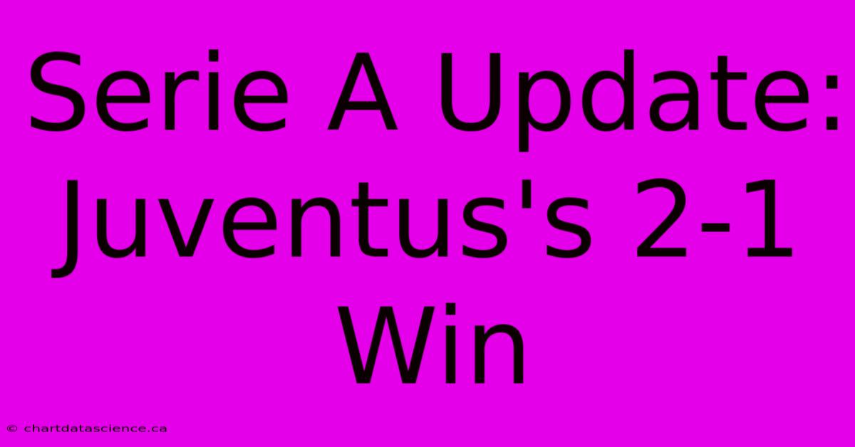 Serie A Update: Juventus's 2-1 Win