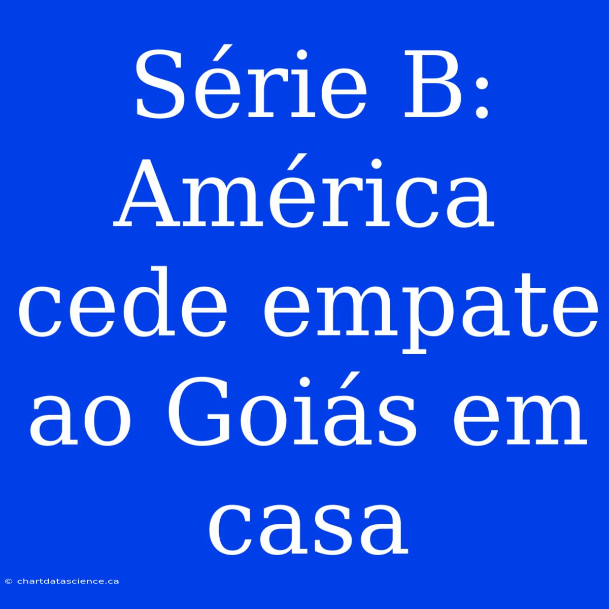 Série B: América Cede Empate Ao Goiás Em Casa