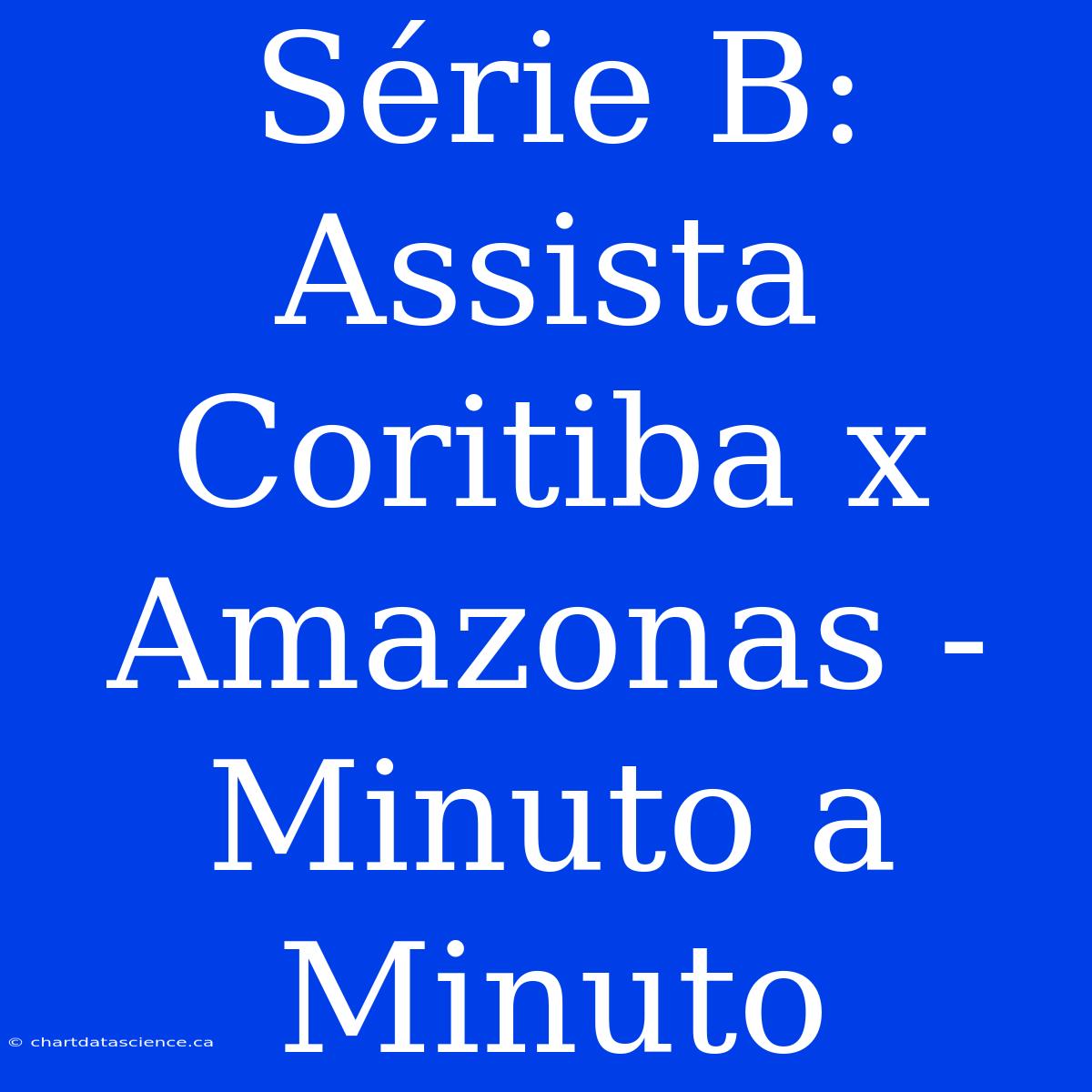 Série B: Assista Coritiba X Amazonas - Minuto A Minuto