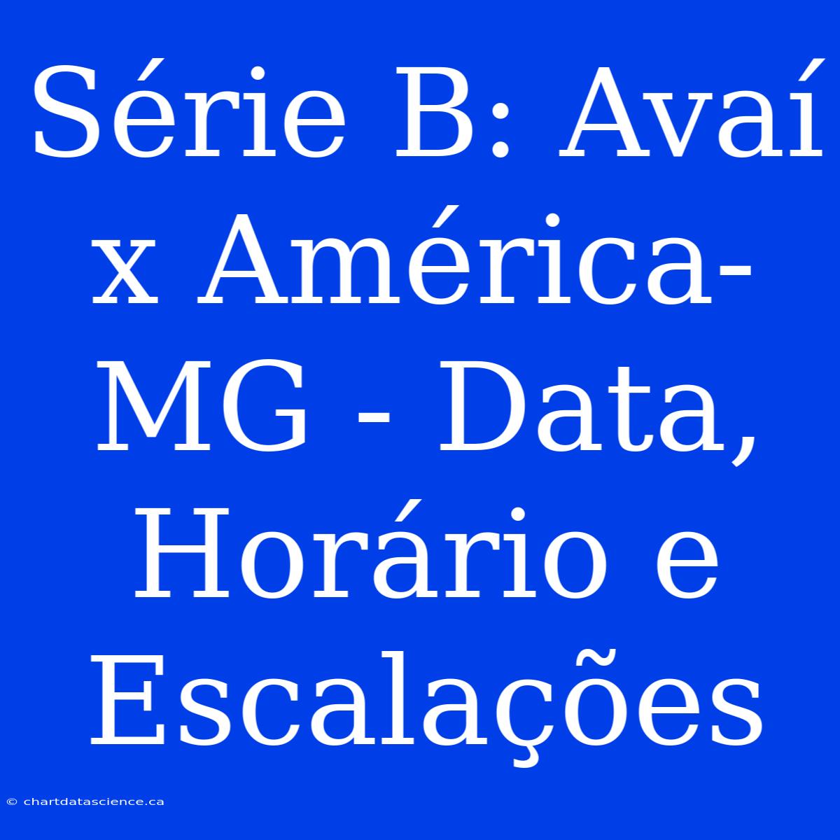 Série B: Avaí X América-MG - Data, Horário E Escalações