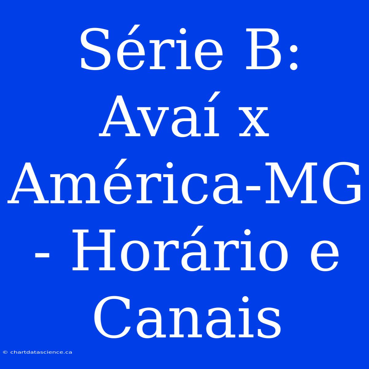 Série B: Avaí X América-MG - Horário E Canais