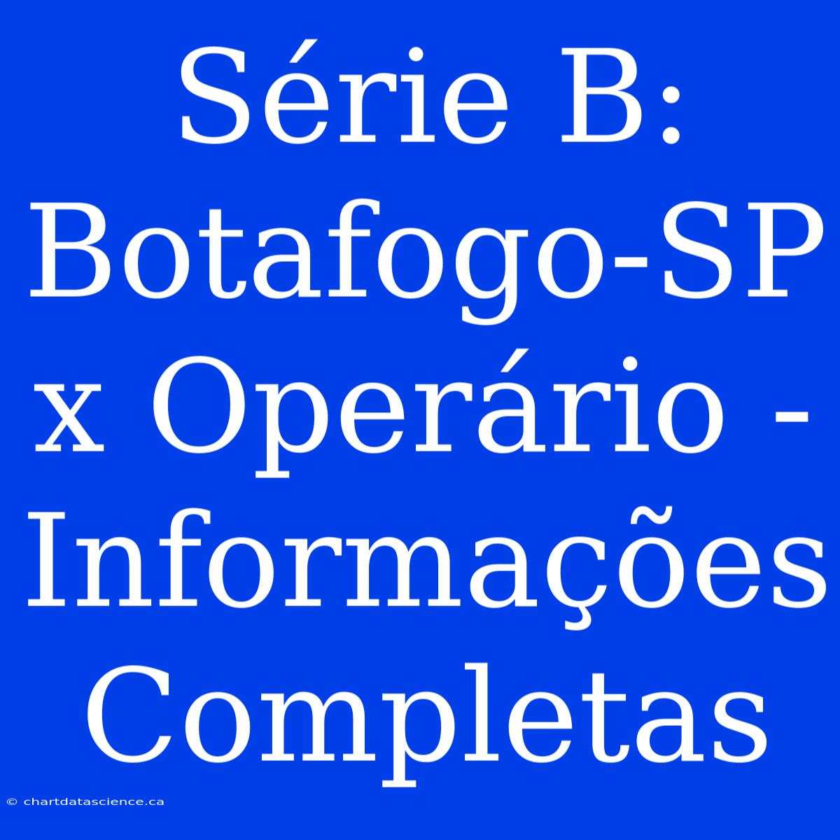 Série B: Botafogo-SP X Operário -  Informações Completas