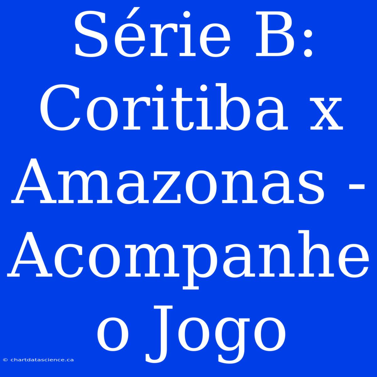 Série B: Coritiba X Amazonas - Acompanhe O Jogo