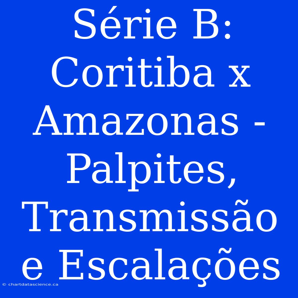 Série B: Coritiba X Amazonas - Palpites, Transmissão E Escalações