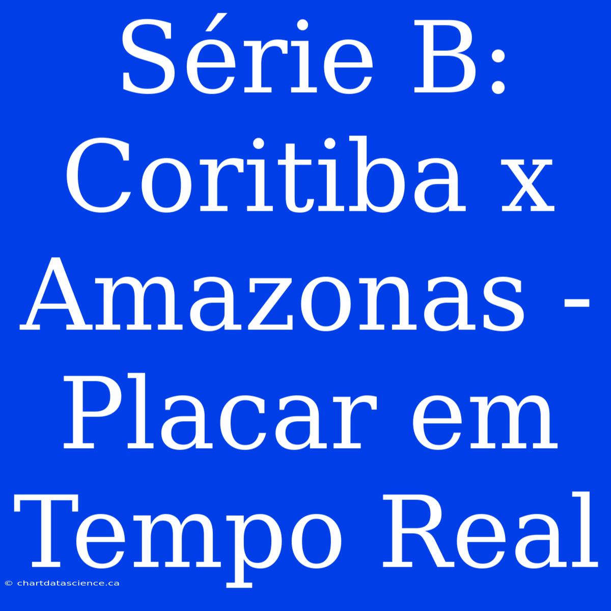 Série B: Coritiba X Amazonas - Placar Em Tempo Real