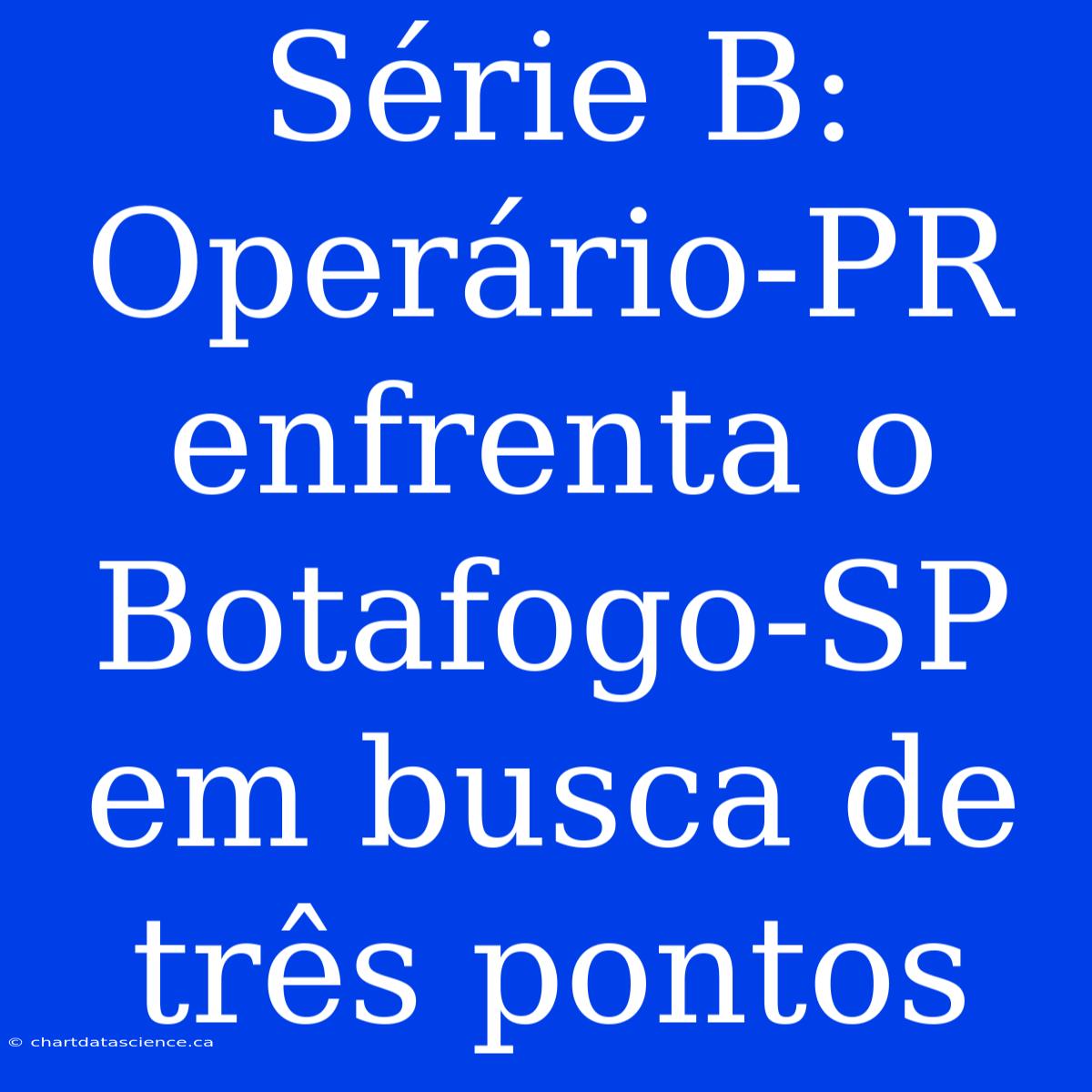 Série B: Operário-PR Enfrenta O Botafogo-SP Em Busca De Três Pontos