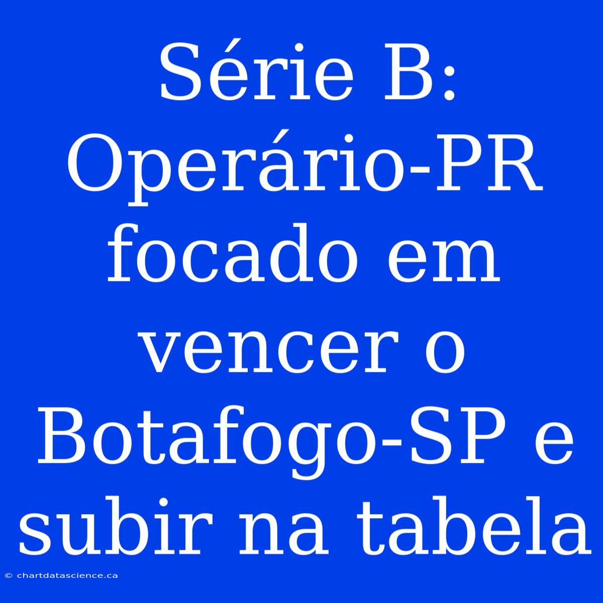 Série B: Operário-PR Focado Em Vencer O Botafogo-SP E Subir Na Tabela