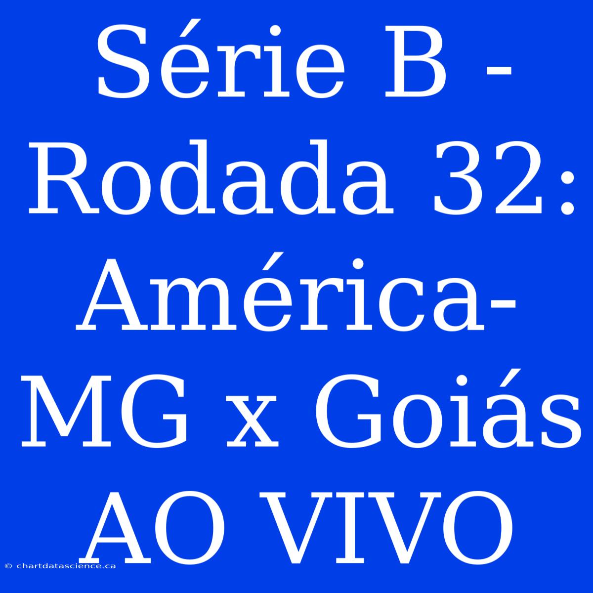 Série B - Rodada 32: América-MG X Goiás AO VIVO