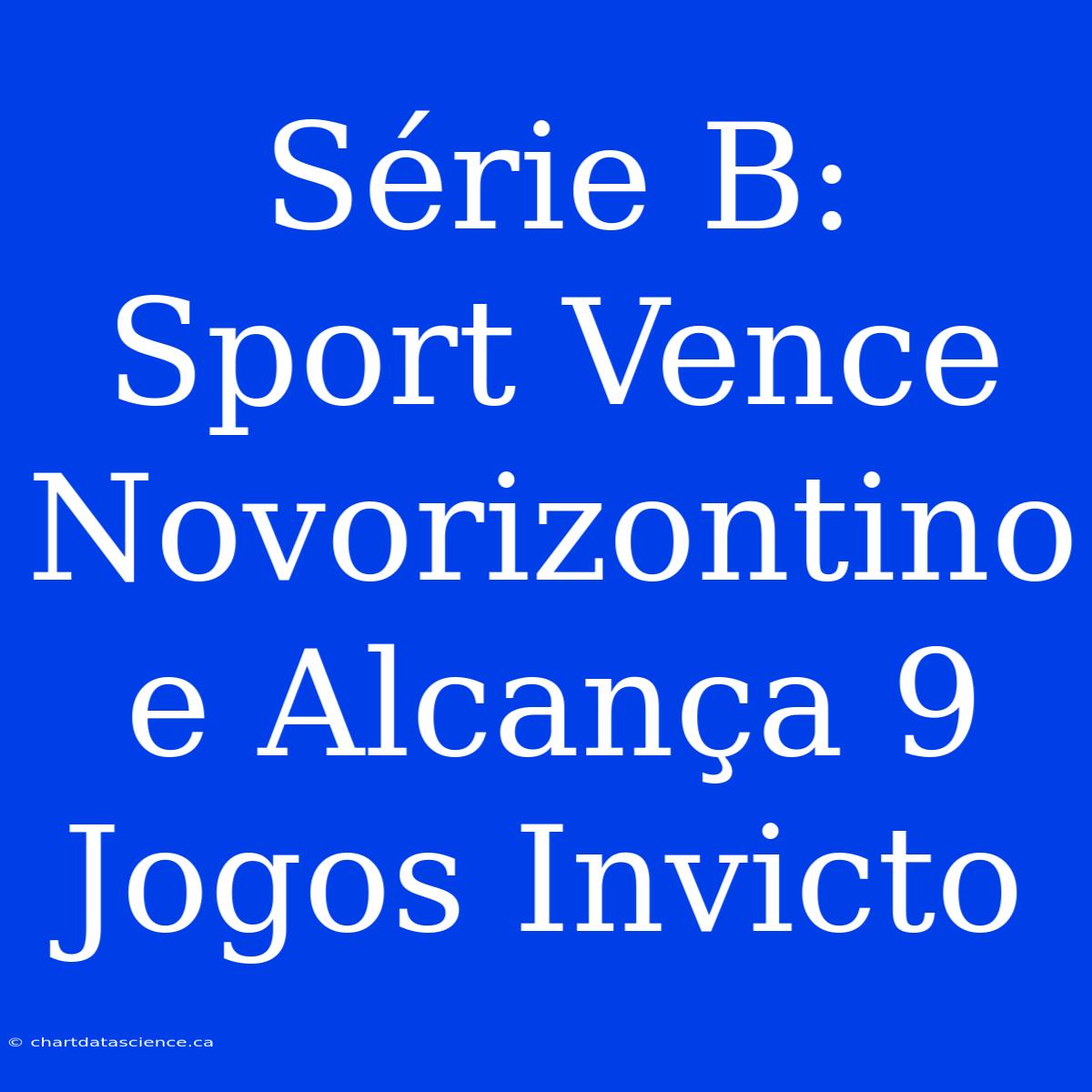 Série B: Sport Vence Novorizontino E Alcança 9 Jogos Invicto