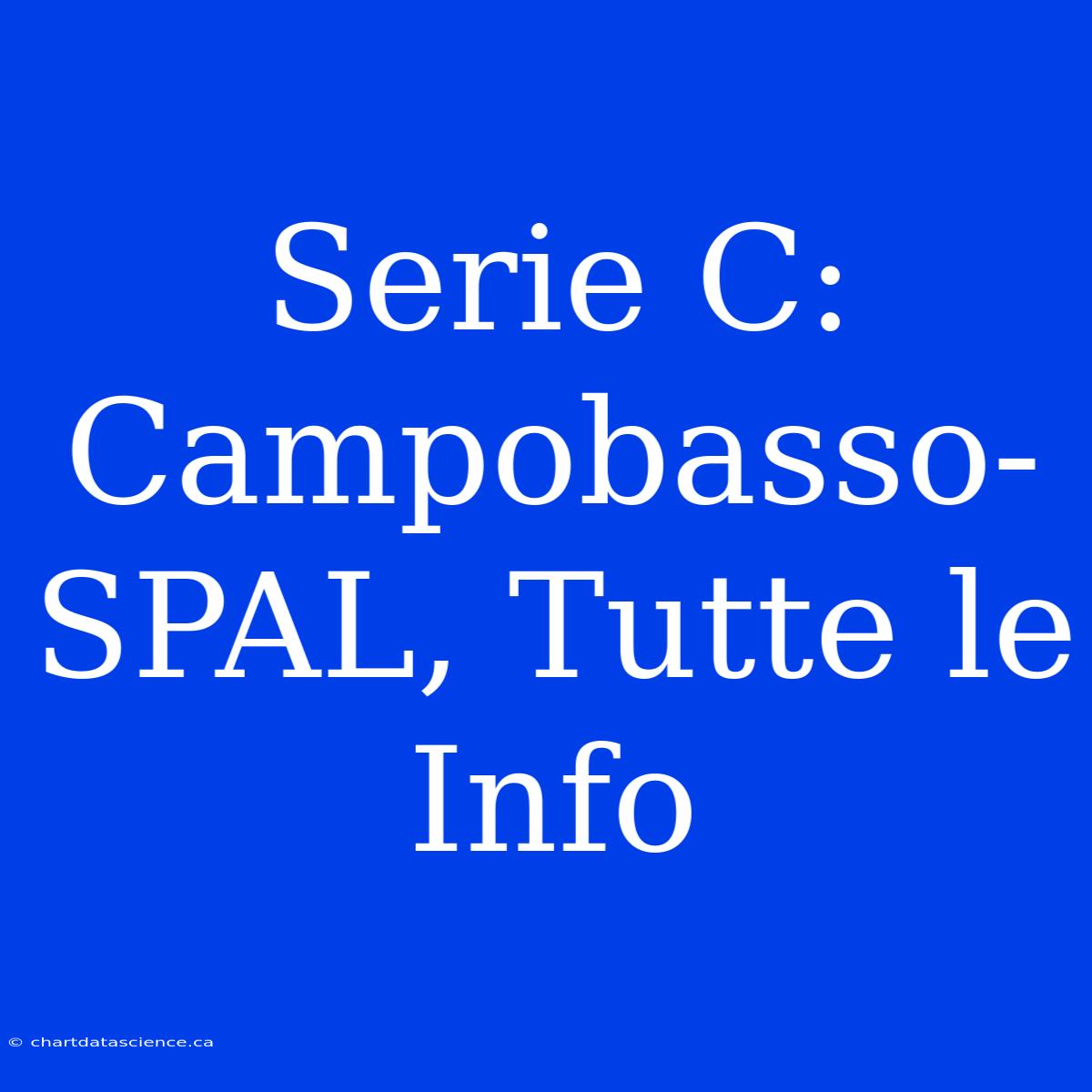 Serie C: Campobasso-SPAL, Tutte Le Info