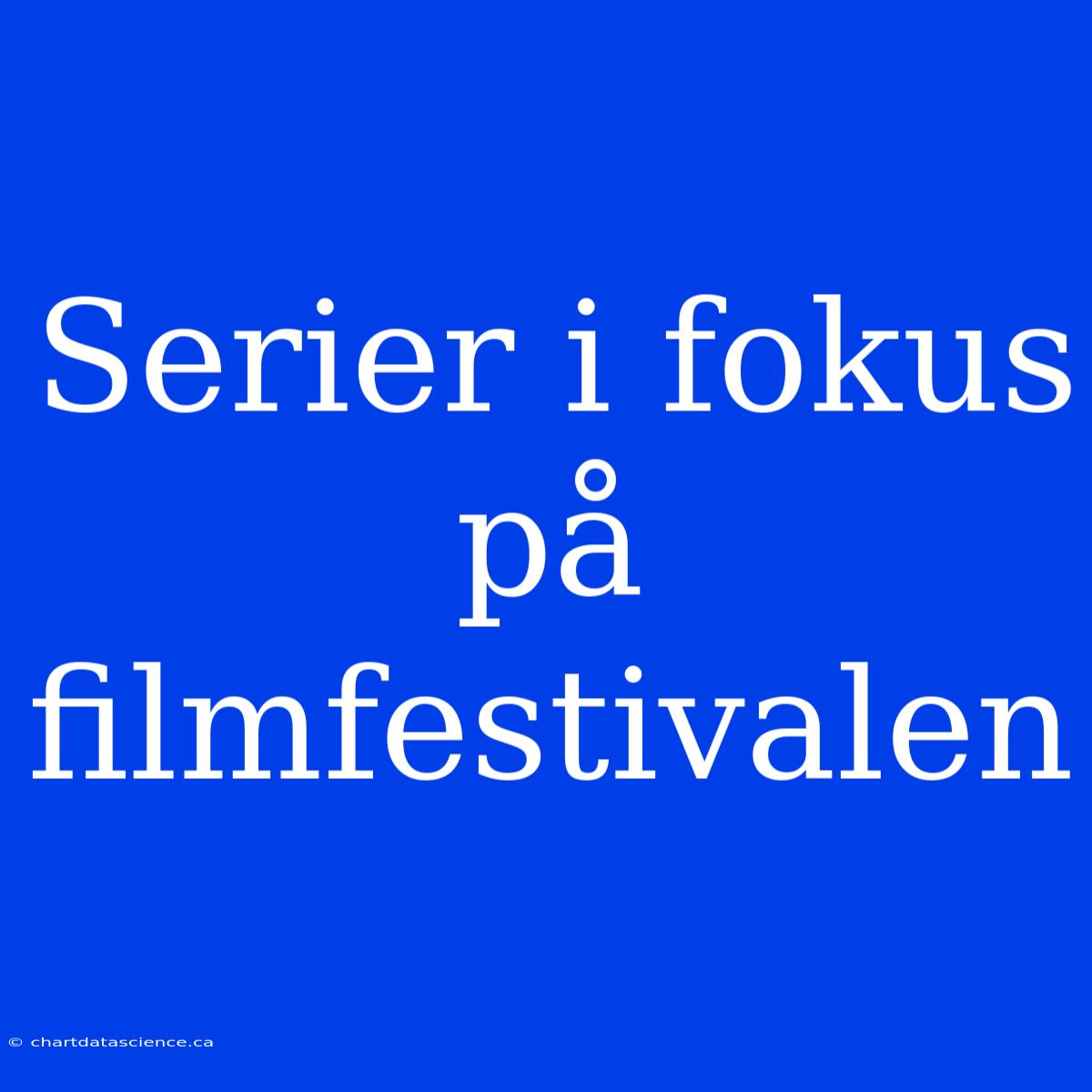 Serier I Fokus På Filmfestivalen