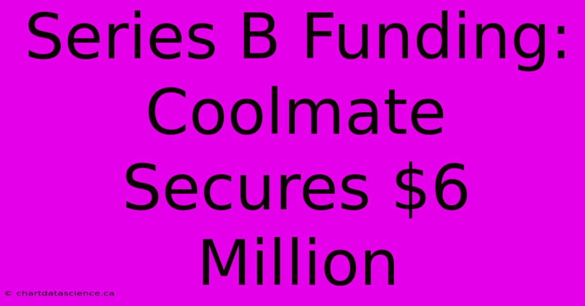 Series B Funding: Coolmate Secures $6 Million