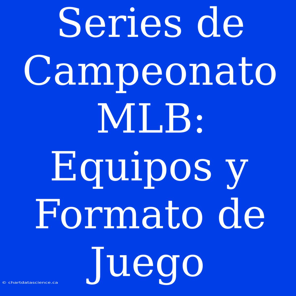 Series De Campeonato MLB: Equipos Y Formato De Juego