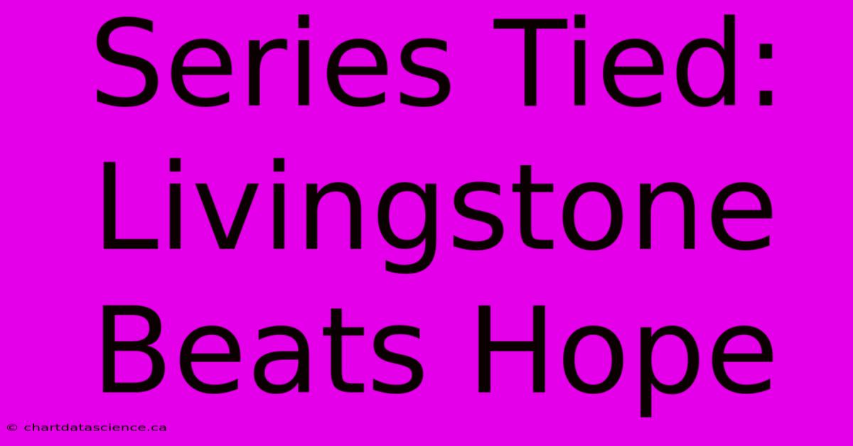 Series Tied: Livingstone Beats Hope 