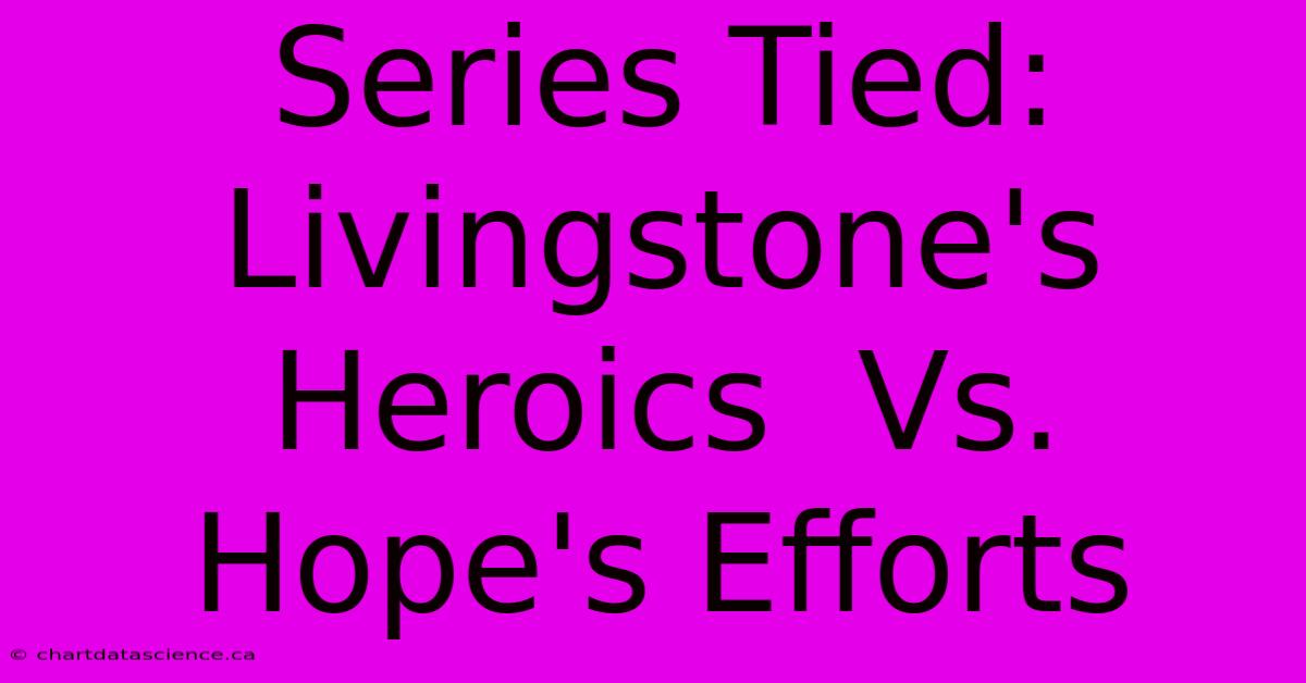 Series Tied: Livingstone's Heroics  Vs. Hope's Efforts