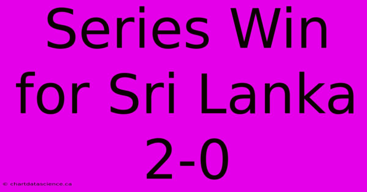 Series Win For Sri Lanka 2-0