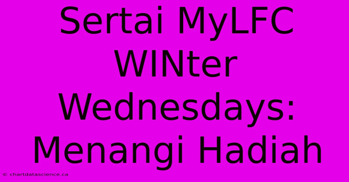 Sertai MyLFC WINter Wednesdays: Menangi Hadiah