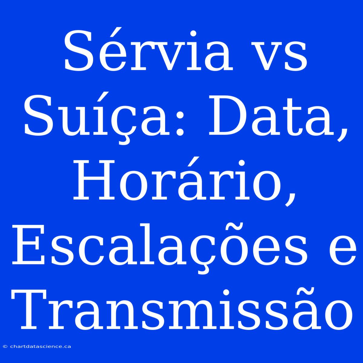 Sérvia Vs Suíça: Data, Horário, Escalações E Transmissão