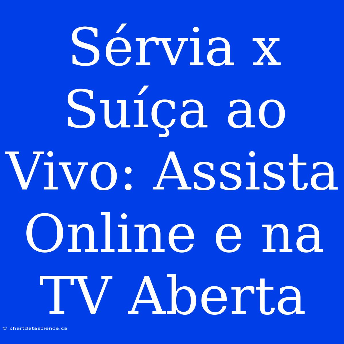 Sérvia X Suíça Ao Vivo: Assista Online E Na TV Aberta