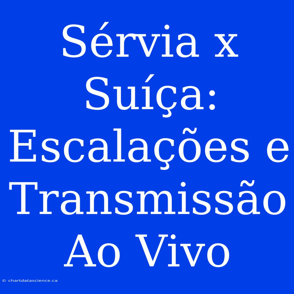 Sérvia X Suíça: Escalações E Transmissão Ao Vivo