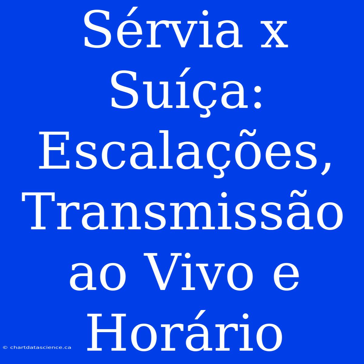 Sérvia X Suíça: Escalações, Transmissão Ao Vivo E Horário