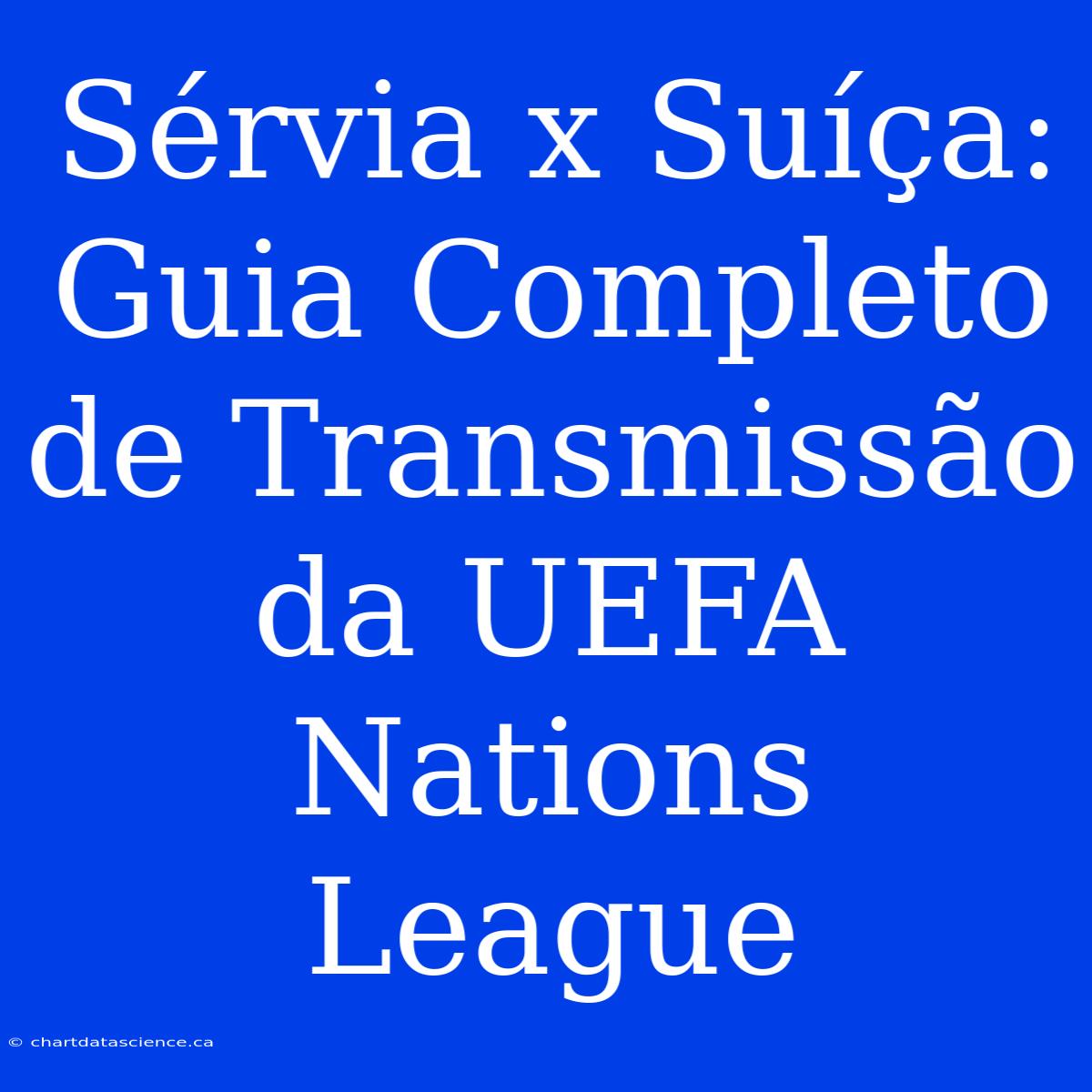 Sérvia X Suíça: Guia Completo De Transmissão Da UEFA Nations League