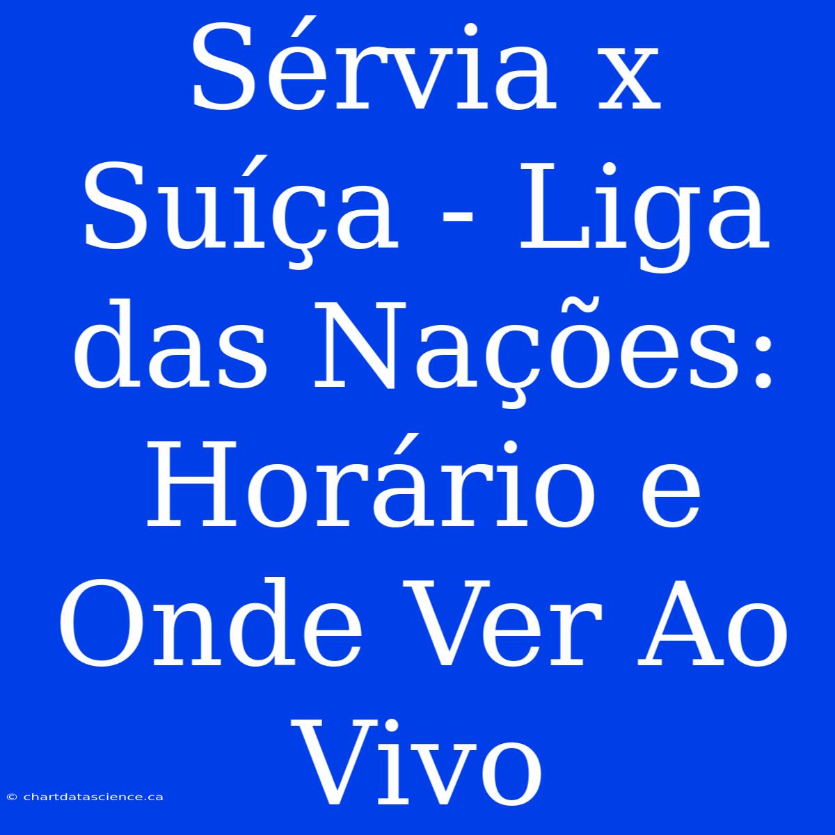 Sérvia X Suíça - Liga Das Nações: Horário E Onde Ver Ao Vivo