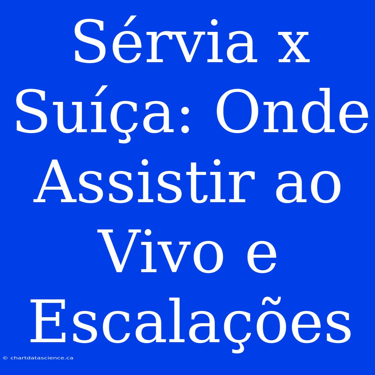 Sérvia X Suíça: Onde Assistir Ao Vivo E Escalações