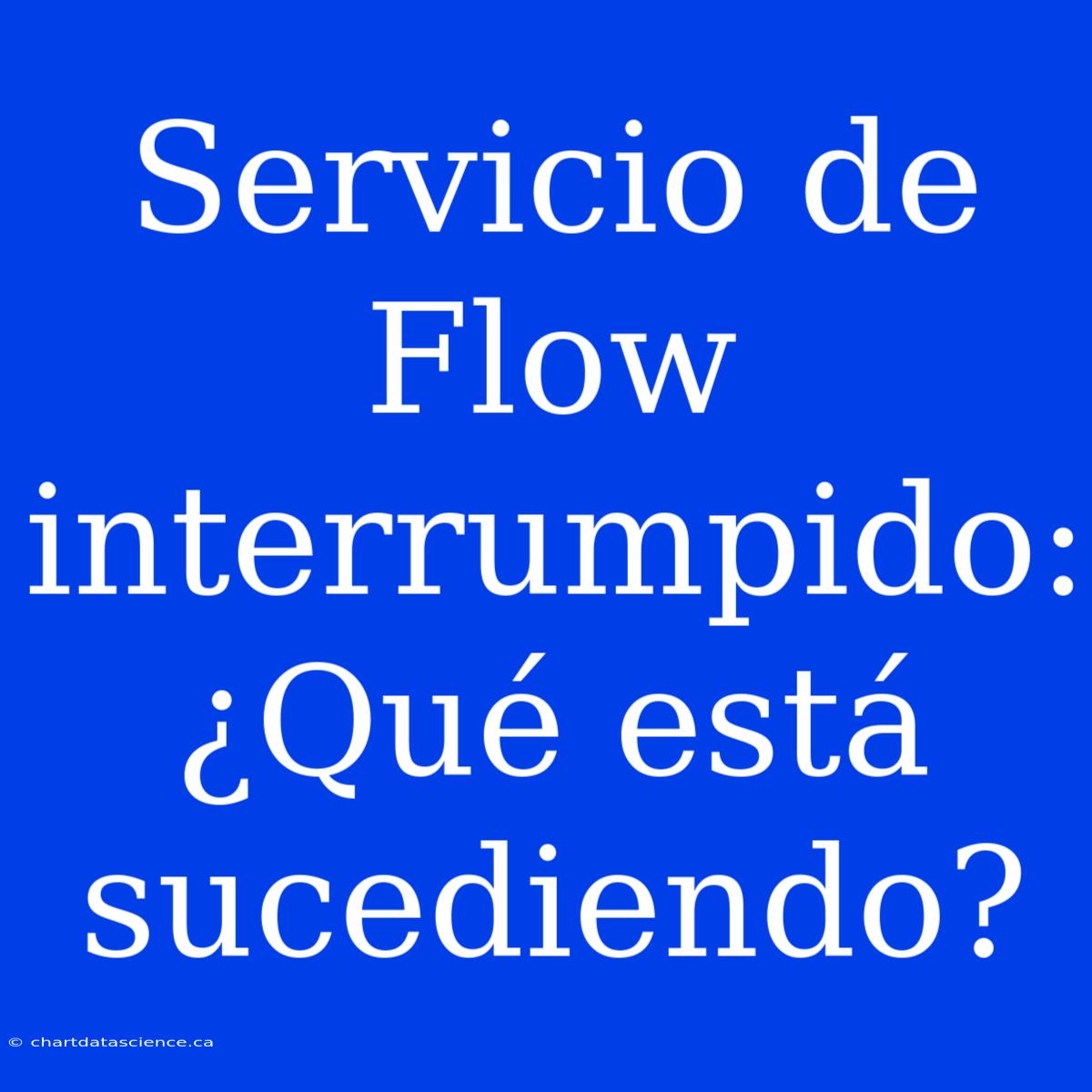 Servicio De Flow Interrumpido: ¿Qué Está Sucediendo?