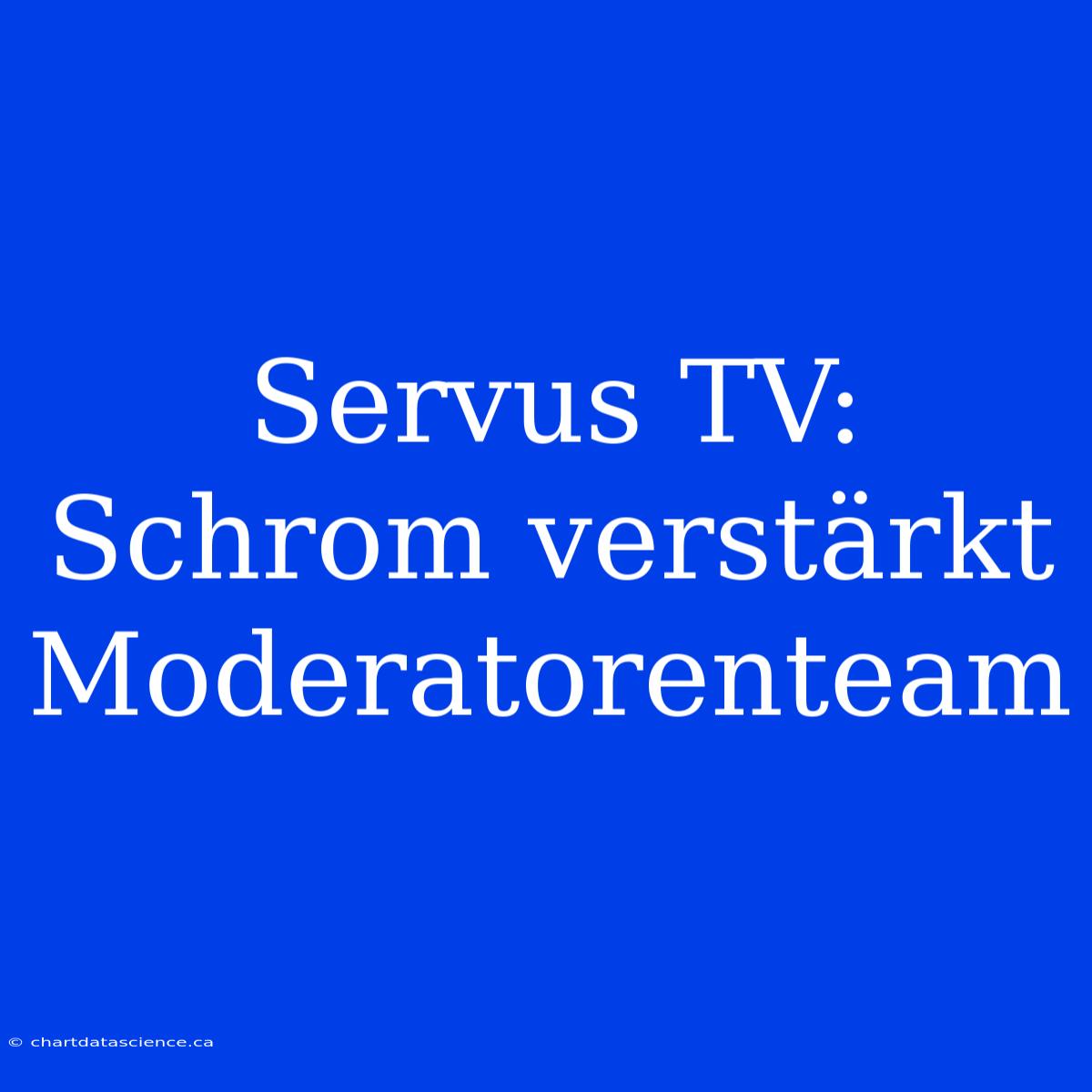 Servus TV: Schrom Verstärkt Moderatorenteam