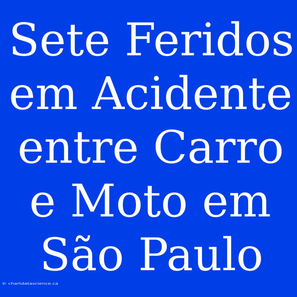 Sete Feridos Em Acidente Entre Carro E Moto Em São Paulo