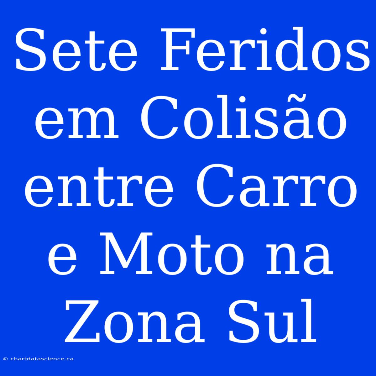 Sete Feridos Em Colisão Entre Carro E Moto Na Zona Sul