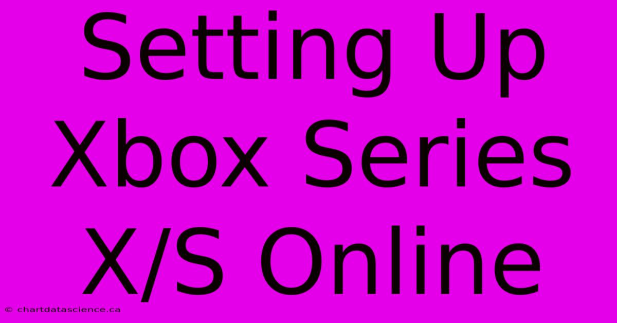 Setting Up Xbox Series X/S Online