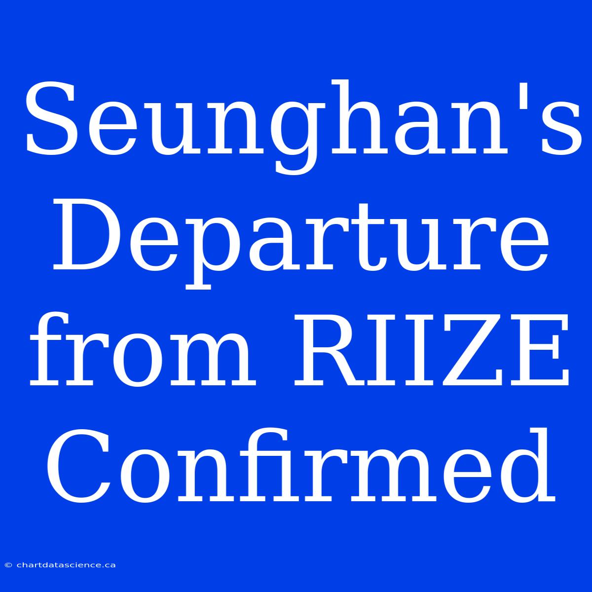 Seunghan's Departure From RIIZE Confirmed