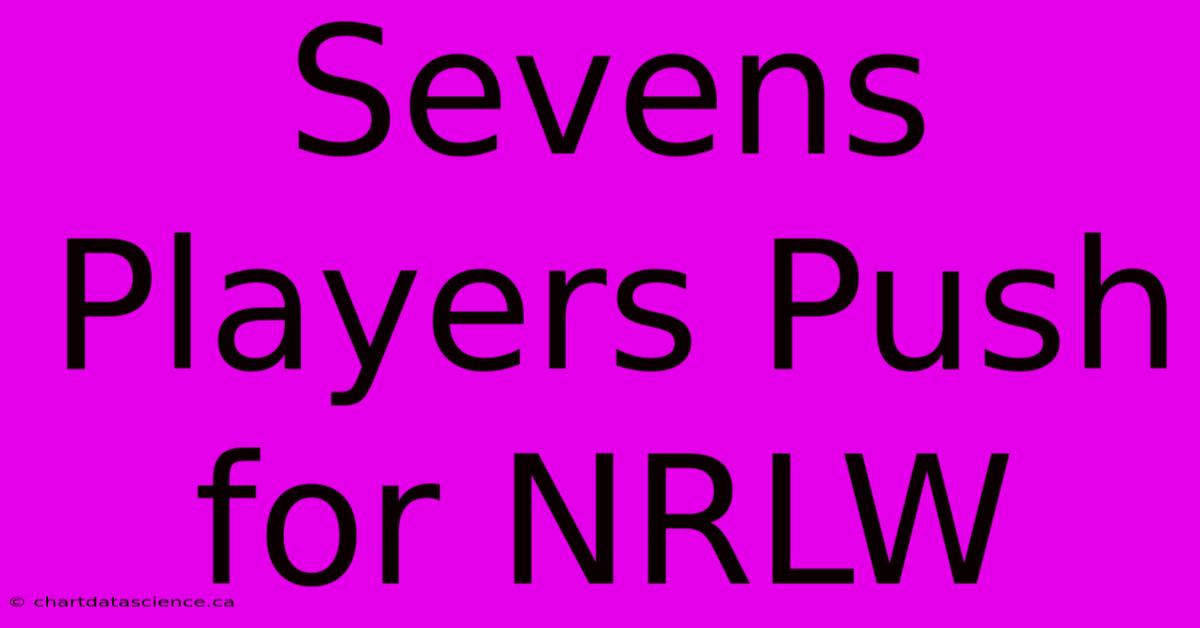 Sevens Players Push For NRLW