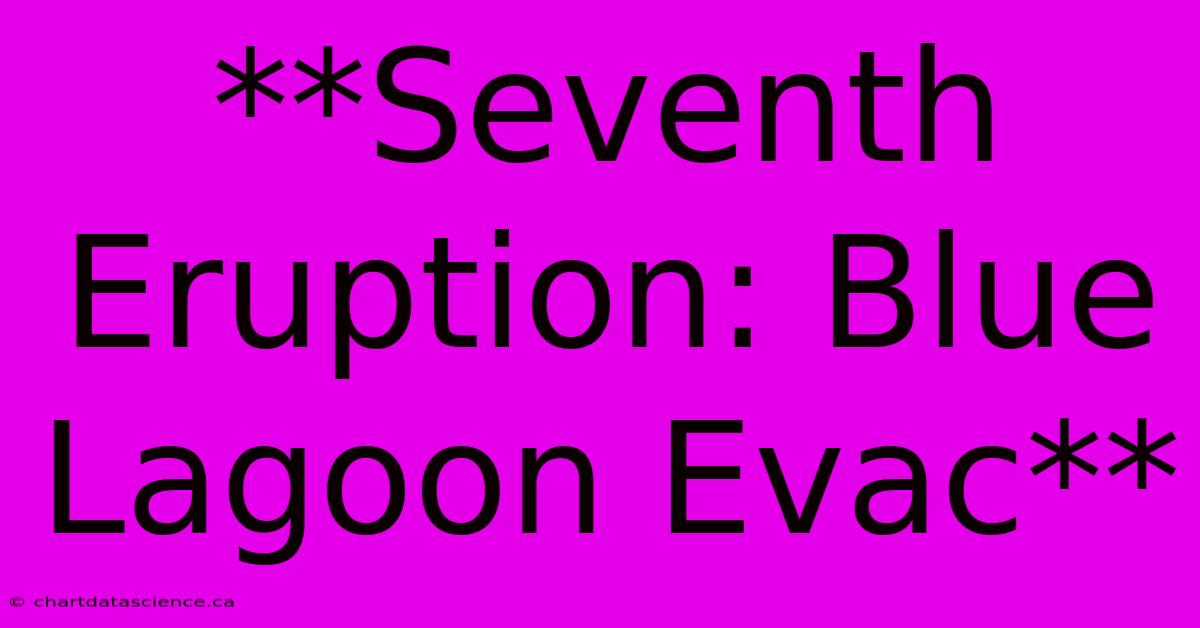 **Seventh Eruption: Blue Lagoon Evac**