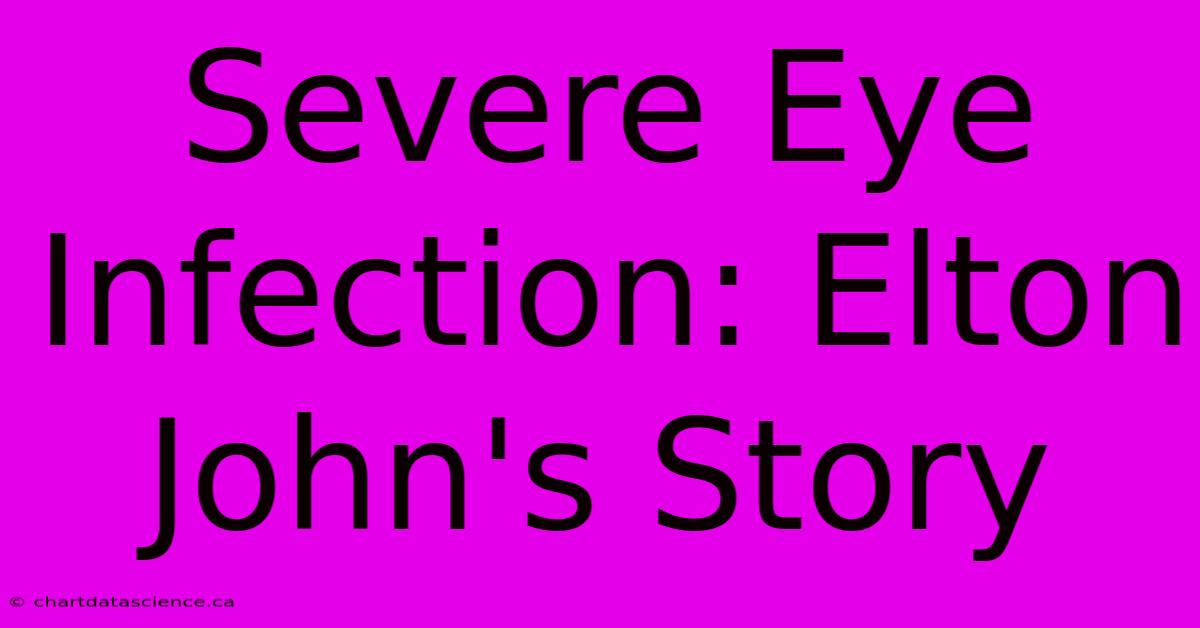 Severe Eye Infection: Elton John's Story