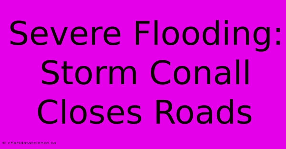 Severe Flooding: Storm Conall Closes Roads