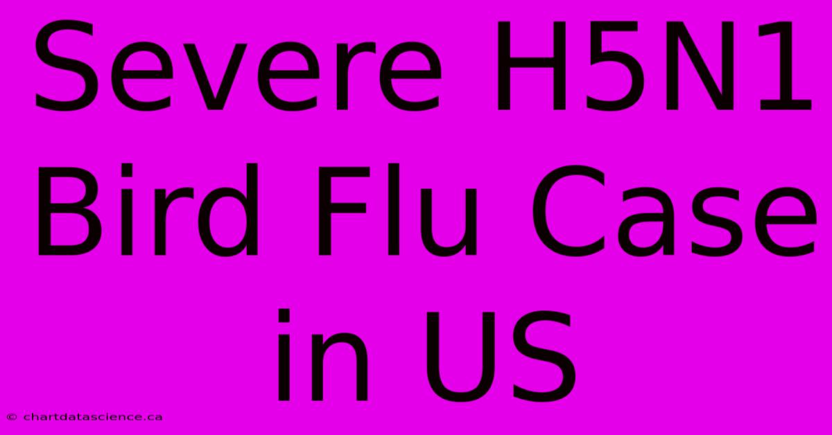 Severe H5N1 Bird Flu Case In US