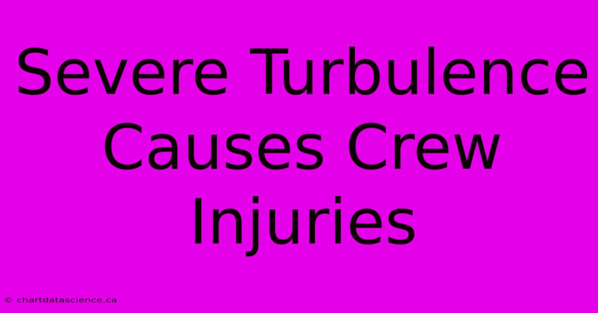 Severe Turbulence Causes Crew Injuries