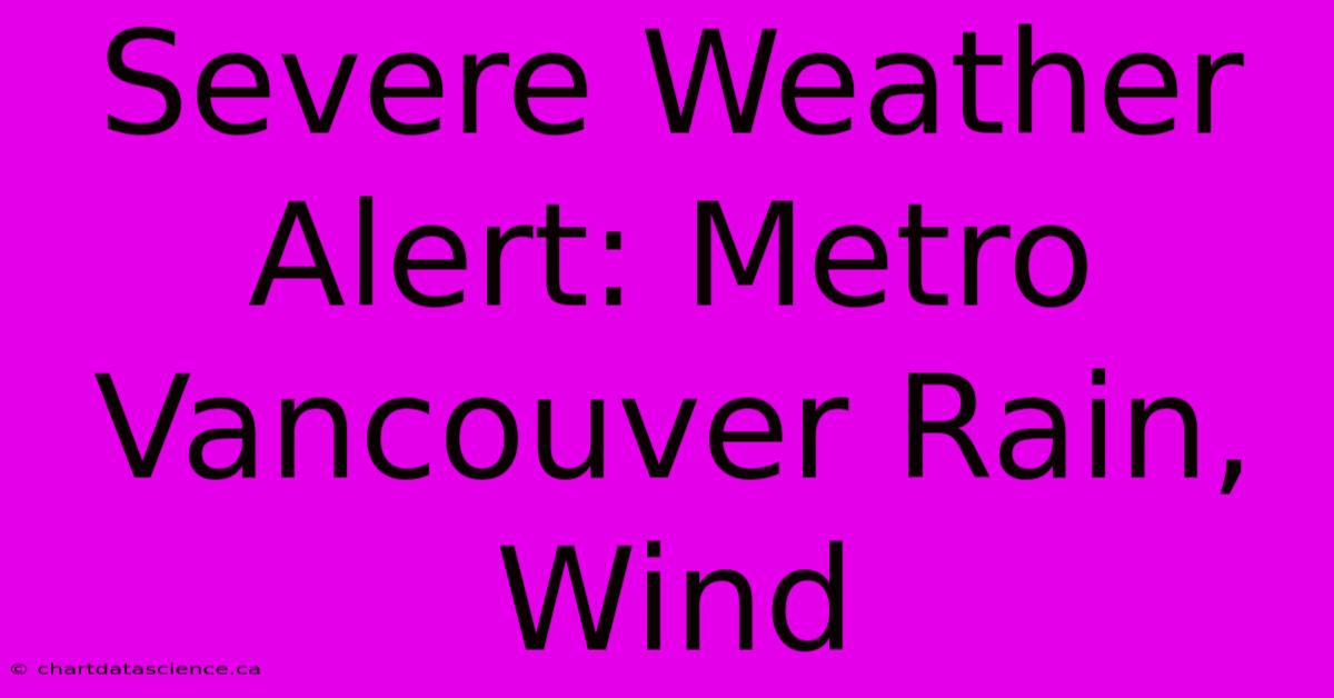 Severe Weather Alert: Metro Vancouver Rain, Wind