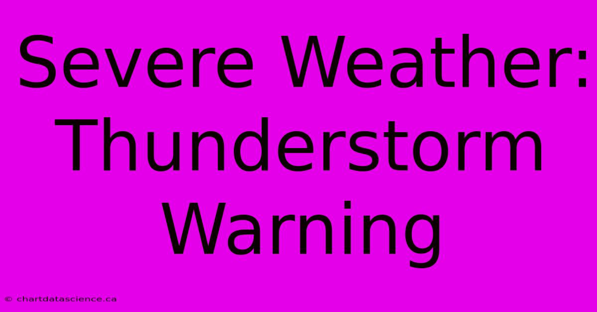 Severe Weather: Thunderstorm Warning