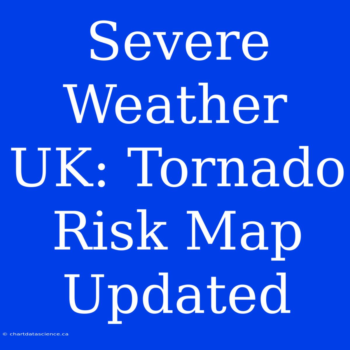 Severe Weather UK: Tornado Risk Map Updated