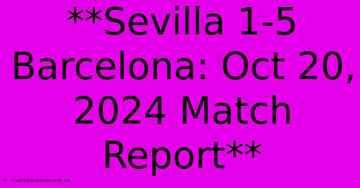 **Sevilla 1-5 Barcelona: Oct 20, 2024 Match Report**