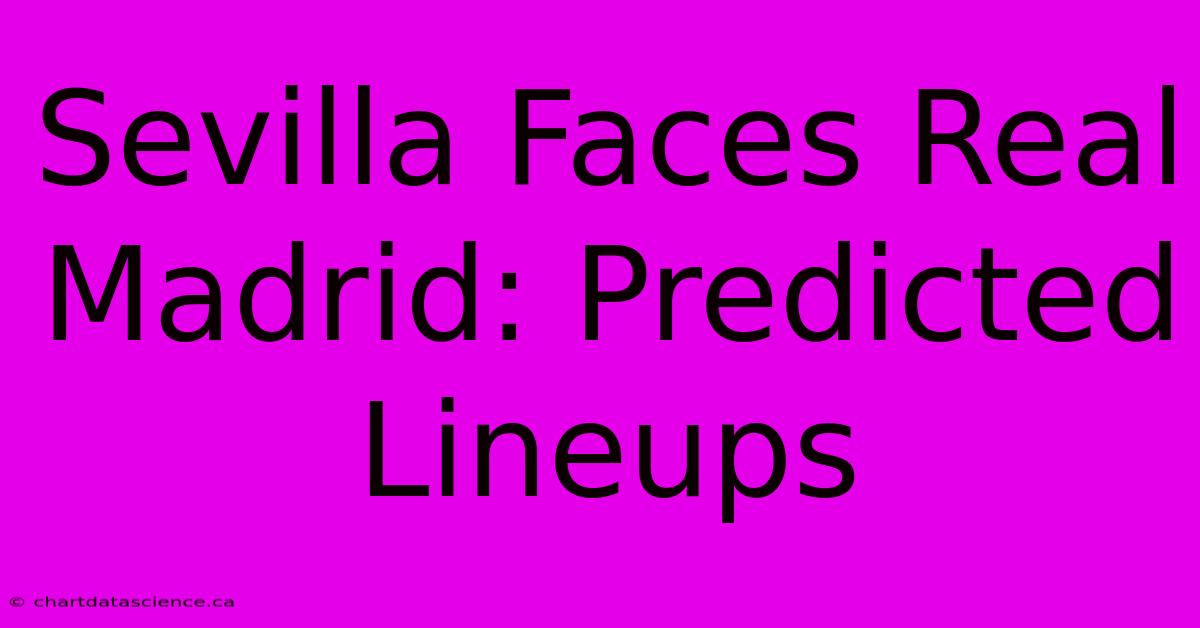 Sevilla Faces Real Madrid: Predicted Lineups