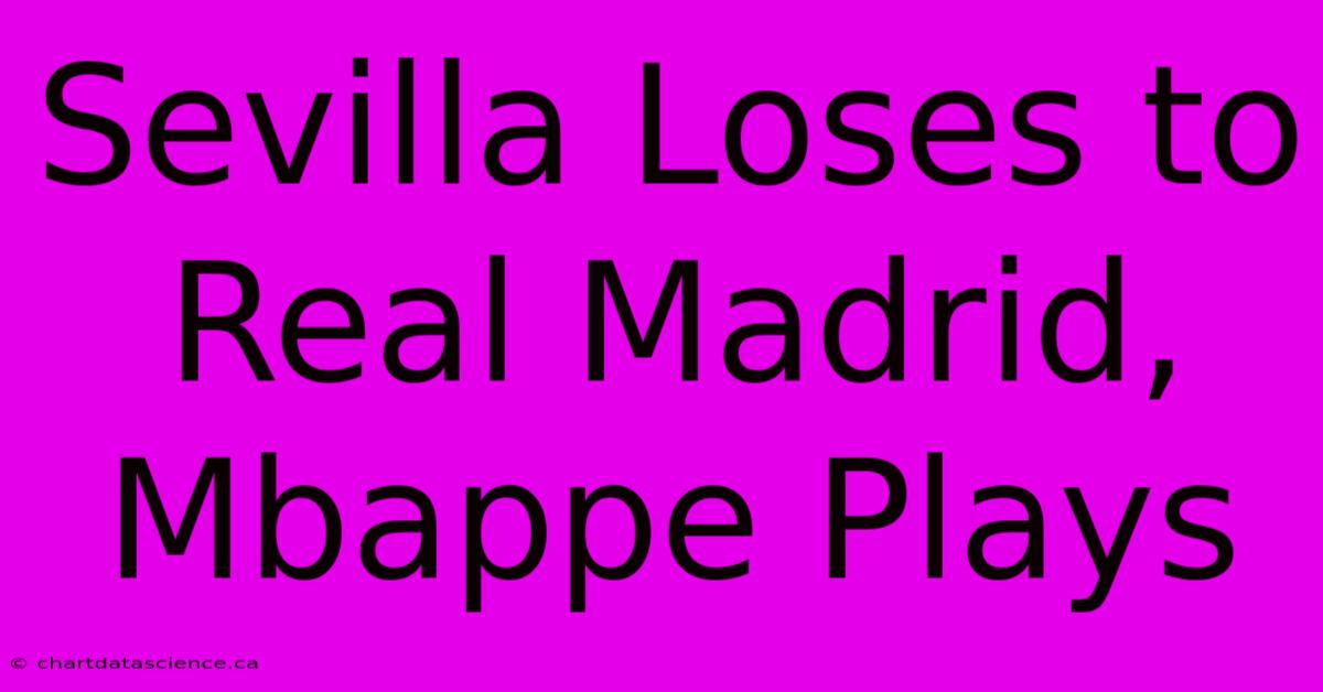 Sevilla Loses To Real Madrid, Mbappe Plays