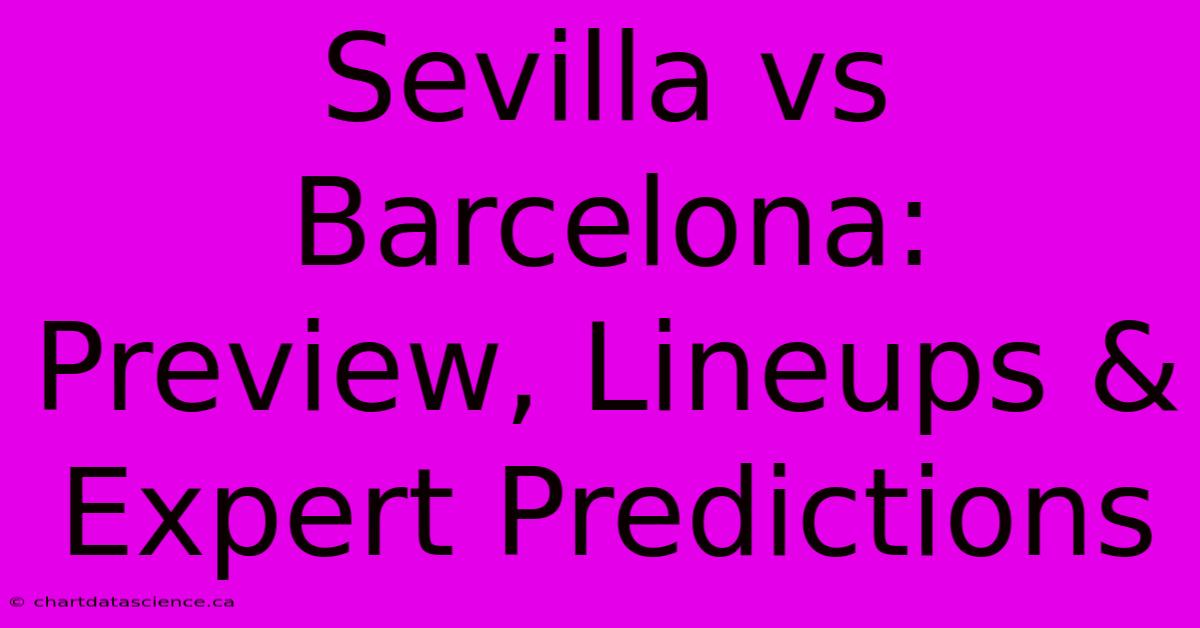 Sevilla Vs Barcelona: Preview, Lineups & Expert Predictions